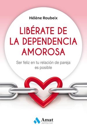 LIBÉRATE DE LA DEPENDENCIA AMOROSA | 9788497359184 | ROUBEIX, HÉLÈNE | Llibreria L'Illa - Llibreria Online de Mollet - Comprar llibres online