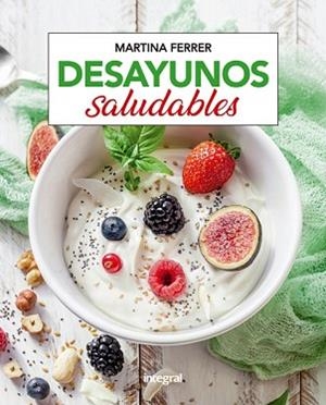 DESAYUNOS SALUDABLES | 9788491181361 | FERRER, MARTINA | Llibreria L'Illa - Llibreria Online de Mollet - Comprar llibres online