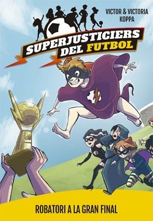 SUPERJUSTICIERS DEL FUTBOL 6. ROBATORI A LA GRAN FINAL | 9788424663001 | KOPPA, VICTOR | Llibreria L'Illa - Llibreria Online de Mollet - Comprar llibres online
