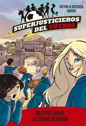 SUPERJUSTICIEROS DEL FÚTBOL 5. OBJETIVO LARUK: LA CIUDAD OLVIDADA | 9788424663094 | KOPPA, VICTOR | Llibreria L'Illa - Llibreria Online de Mollet - Comprar llibres online