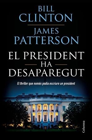 PRESIDENT HA DESAPAREGUT, EL | 9788466423960 | CLINTON, BILL / PATTERSON, JAMES | Llibreria L'Illa - Llibreria Online de Mollet - Comprar llibres online