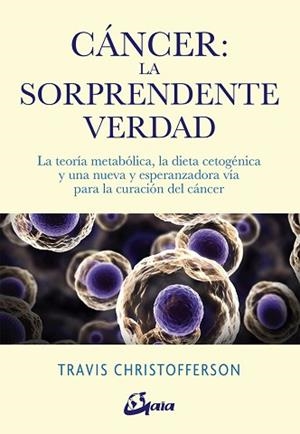 CÁNCER LA SORPRENDENTE VERDAD | 9788484457350 | CHRISTOFFERSON, TRAVIS