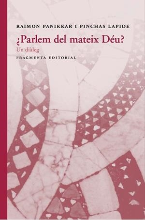 PARLEM DEL MATEIX DÉU? | 9788415518877 | RAIMON, PANIKKAR/PINCHAS, LAPIDE | Llibreria L'Illa - Llibreria Online de Mollet - Comprar llibres online