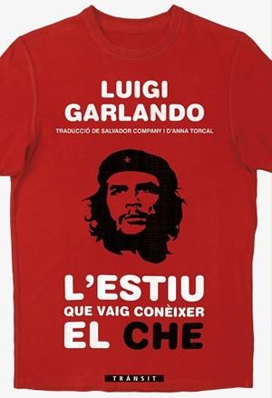ESTIU QUE VAIG CONÈIXER EL CHE, L' | 9788490268001 | GARLANDO, LUIGI | Llibreria L'Illa - Llibreria Online de Mollet - Comprar llibres online
