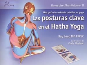 POSTURAS CLAVE EN EL HATHA YOGA, LAS | 9788495376848 | LONG, RAY | Llibreria L'Illa - Llibreria Online de Mollet - Comprar llibres online