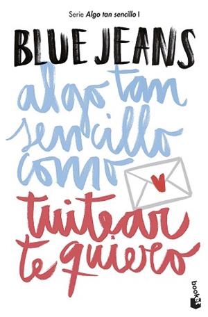 ALGO TAN SENCILLO COMO TUITEAR TE QUIERO | 9788408194224 | BLUE JEANS | Llibreria L'Illa - Llibreria Online de Mollet - Comprar llibres online