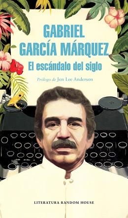 ESCÁNDALO DEL SIGLO, EL | 9788439734864 | GARCÍA MÁRQUEZ, GABRIEL | Llibreria L'Illa - Llibreria Online de Mollet - Comprar llibres online