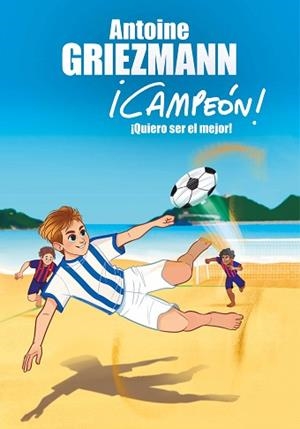 ¡QUIERO SER EL MEJOR!  | 9788416712991 | GRIEZMANN, ANTOINE | Llibreria L'Illa - Llibreria Online de Mollet - Comprar llibres online