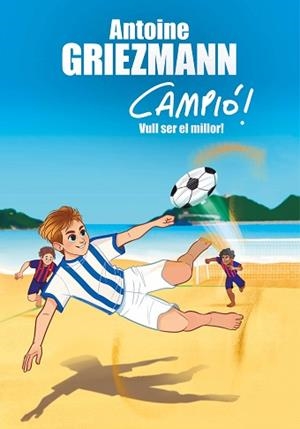 VULL SER EL MILLOR! (CAMPIÓ! 4) | 9788416712977 | GRIEZMANN, ANTOINE | Llibreria L'Illa - Llibreria Online de Mollet - Comprar llibres online
