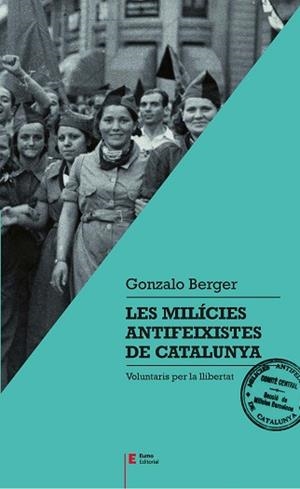MILÍCIES ANTIFEIXISTES DE CATALUNYA, LES | 9788497666404 | BERGER MULATTIERI, GONZALO | Llibreria L'Illa - Llibreria Online de Mollet - Comprar llibres online