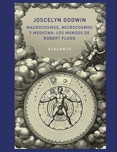MACROCOSMOS MICROCOSMOS Y MEDICINA: LOS MUNDOS DE ROBERT FLUDD | 9788494613661 | GODWIN, JOSCELYN