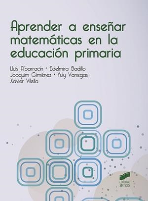 APRENDER A ENSEÑAR MATEMÁTICAS EN LA EDUCACIÓN PRIMARIA | 9788491711087 | ALBARRACÍN, LLUÍS/BADILLO, EDELMIRA/GIMÉNEZ, JOAQUIM/VANEGAS, YULY/VILELLA, XAVIER | Llibreria L'Illa - Llibreria Online de Mollet - Comprar llibres online
