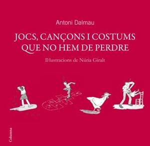 JOCS CANÇONS I COSTUMS QUE NO HEM DE PERDRE | 9788466408738 | DALMAU, ANTONI | Llibreria L'Illa - Llibreria Online de Mollet - Comprar llibres online