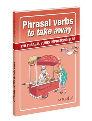 PHRASAL VERBS TO TAKE AWAY | 9788417273057 | LAROUSSE EDITORIAL | Llibreria L'Illa - Llibreria Online de Mollet - Comprar llibres online