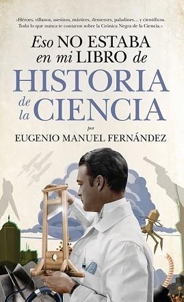 ESO NO ESTABA EN MI LIBRO DE HISTORIA DE LA CIENCIA | 9788494608575 | FERNÁNDEZ, EUGENIO MANUEL | Llibreria L'Illa - Llibreria Online de Mollet - Comprar llibres online