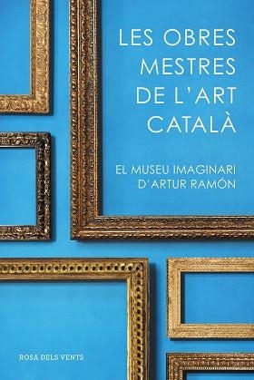 OBRES MESTRES DE L'ART CATALÀ, LES | 9788416930753 | RAMON, ARTUR | Llibreria L'Illa - Llibreria Online de Mollet - Comprar llibres online