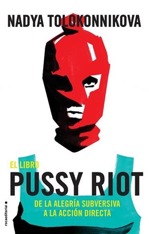 LIBRO PUSSY RIOT, EL | 9788417092863 | TOLOKONNIKOVA, NADYA | Llibreria L'Illa - Llibreria Online de Mollet - Comprar llibres online