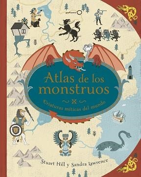 ATLAS DE LOS MONSTRUOS | 9788408180302 | LAWRENCE, SANDRA/HILL, STUART | Llibreria L'Illa - Llibreria Online de Mollet - Comprar llibres online