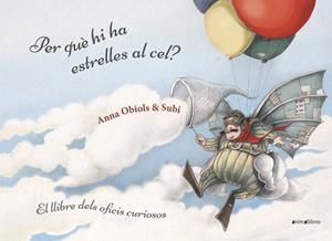 PER QUÈ HI HA ESTRELLES AL CEL? LLIBRE DELS OFICIS CURIOSOS | 9788416844951 | SUBIRANA QUERALT, JOAN/OBIOLS LLOPART, ANNA | Llibreria L'Illa - Llibreria Online de Mollet - Comprar llibres online