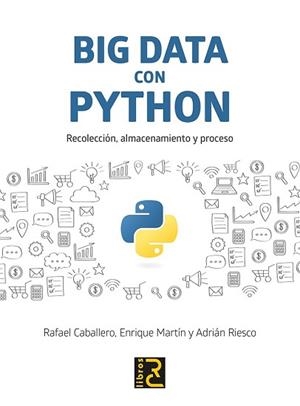 BIG DATA CON PYTHON. RECOLECCIÓN, ALMACENAMIENTO Y PROCESO | 9788494897207 | CABALLERO ROLDÁN, RAFAEL/MARTÍN MARTÍN, ENRIQUE/RIESCO RODRÍGUEZ, ADRIÁN | Llibreria L'Illa - Llibreria Online de Mollet - Comprar llibres online