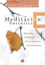 MEDITACION AUTENTICA. DESCUBRE LA LIBERTAD DE LA CONCIENCIA | 9788484451976 | ADYASHANTI