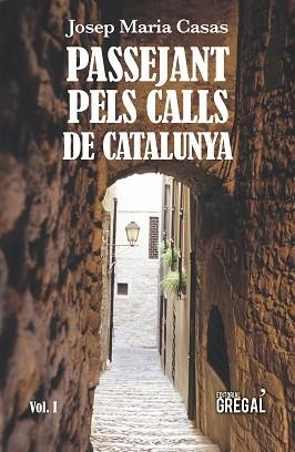 PASSEJANT PELS CALLS DE CATALUNYA (VOL. I) | 9788417082789 | CASAS MORENO, JOSEP MARIA