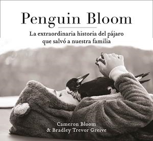 PENGUIN BLOOM LA EXTRAORDINARIA HISTORIA DEL PÁJARO QUE SALVÓ A NUESTRA FAMILIA | 9788401021237 | BLOOM, CAMERON/GREIVE, TREVOR | Llibreria L'Illa - Llibreria Online de Mollet - Comprar llibres online