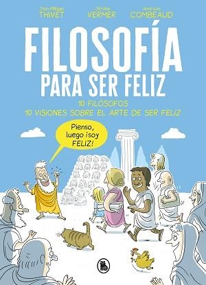 FILOSOFÍA PARA SER FELIZ | 9788402421524 | THIVET, JEAN-PHILIPPE/VERMER, JÉRÔME/COMBEAUD, ANNE-LISE | Llibreria L'Illa - Llibreria Online de Mollet - Comprar llibres online