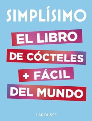 SIMPLÍSIMO. EL LIBRO DE CÓCTELES MÁS FÁCIL DEL MUNDO | 9788417273187 | LAROUSSE EDITORIAL | Llibreria L'Illa - Llibreria Online de Mollet - Comprar llibres online