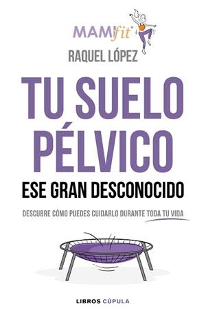 TU SUELO PÉLVICO ESE GRAN DESCONOCIDO | 9788448024321 | LÓPEZ ÁLVAREZ, RAQUEL | Llibreria L'Illa - Llibreria Online de Mollet - Comprar llibres online