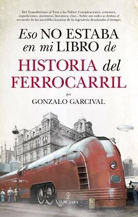 ESO NO ESTABA EN MI LIBRO DE HISTORIA DEL FERROCARRIL | 9788417558024 | GARCIVAL, GONZALO | Llibreria L'Illa - Llibreria Online de Mollet - Comprar llibres online