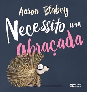 NECESSITO UNA ABRAÇADA | 9788448946692 | BLABEY, AARON | Llibreria L'Illa - Llibreria Online de Mollet - Comprar llibres online
