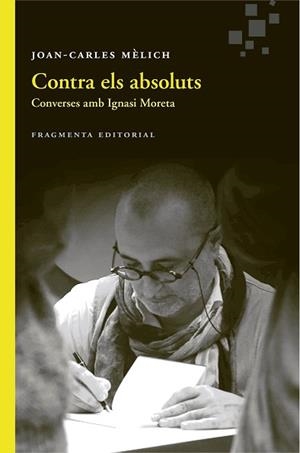 CONTRA ELS ABSOLUTS | 9788415518891 | MÈLICH SANGRÀ, JOAN-CARLES | Llibreria L'Illa - Llibreria Online de Mollet - Comprar llibres online