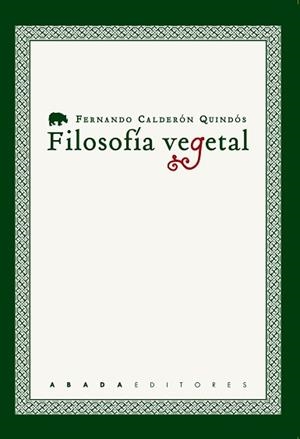 FILOSOFÍA VEGETAL | 9788417301118 | CALDERÓN QUINDÓS, FERNANDO | Llibreria L'Illa - Llibreria Online de Mollet - Comprar llibres online