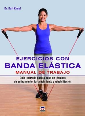 EJERCICIOS CON BANDA ELÁSTICA. MANUAL DE TRABAJO | 9788479029890 | KNOPF, KARL | Llibreria L'Illa - Llibreria Online de Mollet - Comprar llibres online