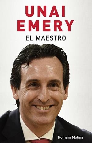 UNAI EMERY. EL MAESTRO | 9788494718380 | MOLINA, ROMAIN | Llibreria L'Illa - Llibreria Online de Mollet - Comprar llibres online