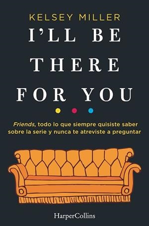I'LL BE THERE FOR YOU | 9788491393436 | MILLER, KELSEY | Llibreria L'Illa - Llibreria Online de Mollet - Comprar llibres online