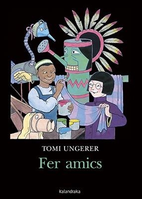 FER AMICS | 9788416804610 | UNGERER, TOMI | Llibreria L'Illa - Llibreria Online de Mollet - Comprar llibres online
