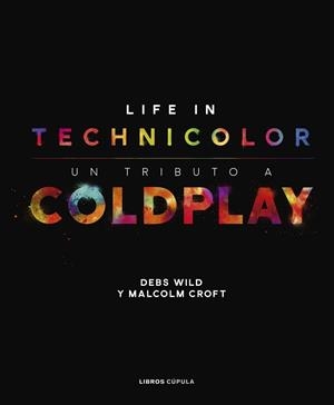 COLDPLAY. LIFE IN TECHNICOLOR | 9788448025113 | CROFT, MALCOLM/WILD, DEBS | Llibreria L'Illa - Llibreria Online de Mollet - Comprar llibres online