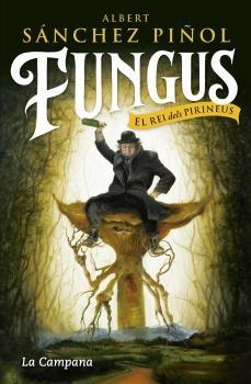 FUNGUS, EL REI DELS PIRINEUS | 9788416863495 | SANCHEZ PIÑOL, ALBERT | Llibreria L'Illa - Llibreria Online de Mollet - Comprar llibres online