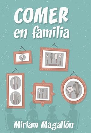 COMER EN FAMILIA | 9788427142480 | MAGALLÓN, MIRIAM | Llibreria L'Illa - Llibreria Online de Mollet - Comprar llibres online
