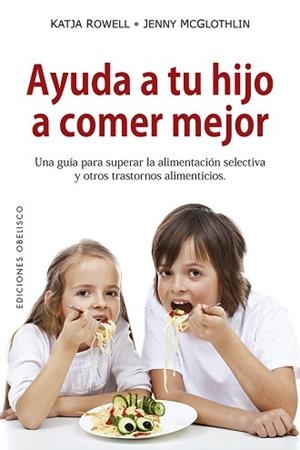 AYUDA A TU HIJO A COMER MEJOR | 9788491114055 | ROWELL, KATJA/MCGLOTHLIN, JENNY | Llibreria L'Illa - Llibreria Online de Mollet - Comprar llibres online