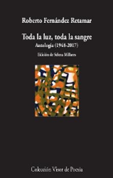TODA LA LUZ, TODA LA SANGRE. ANTOLOGÍA (1978-2017) | 9788498953183 | FERNÁNDEZ RETAMAR, ROBERTO | Llibreria L'Illa - Llibreria Online de Mollet - Comprar llibres online