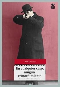 EN CUALQUIER CASO, NINGÚN REMORDIMIENTO | 9788494115363 | CACUCCI, PINO | Llibreria L'Illa - Llibreria Online de Mollet - Comprar llibres online