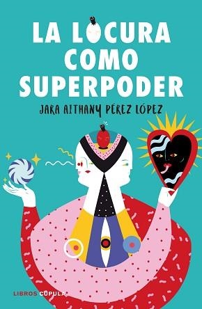 LOCURA COMO SUPERPODER, LA | 9788448024260 | PÉREZ LÓPEZ, JARA | Llibreria L'Illa - Llibreria Online de Mollet - Comprar llibres online