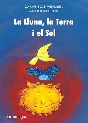 LLUNA LA TERRA I EL SOL, LA | 9788417188399 | SOLÉ VENDRELL, CARME/ESCALA, JAUME | Llibreria L'Illa - Llibreria Online de Mollet - Comprar llibres online