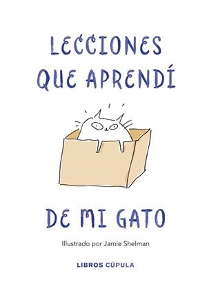 LECCIONES DE VIDA QUE APRENDÍ DE MI GATO | 9788448025359 | SHELMAN, JAMIE | Llibreria L'Illa - Llibreria Online de Mollet - Comprar llibres online