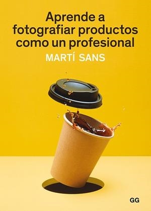 APRENDE A FOTOGRAFIAR PRODUCTOS COMO UN PROFESIONAL | 9788425231339 | SANS, MARTÍ | Llibreria L'Illa - Llibreria Online de Mollet - Comprar llibres online