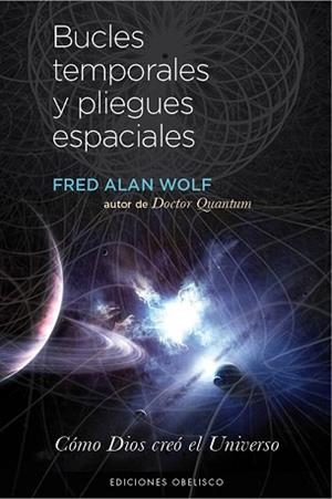 BUCLES TEMPORALES Y PLIEGUES ESPACIALES | 9788497779159 | WOLF, FRED ALAN