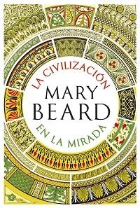 CIVILIZACIÓN EN LA MIRADA, LA | 9788491990604 | BEARD, MARY